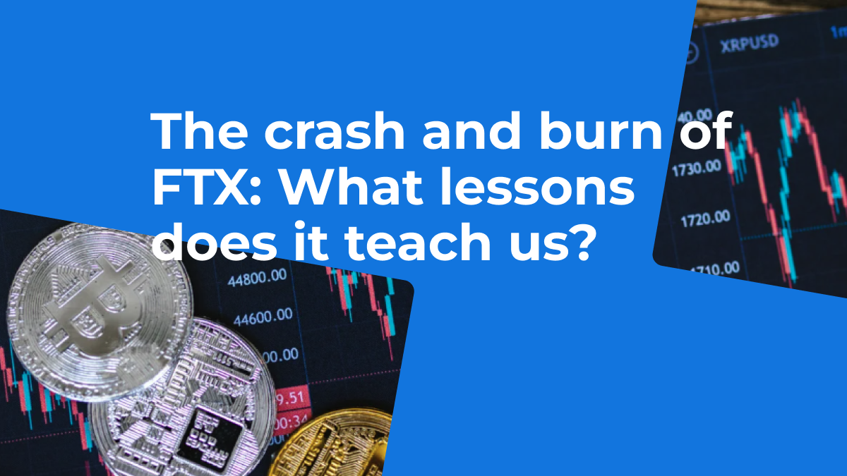 The crash and burn of FTX: What lessons does it teach us?